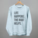 Life Happens The Boat Helps