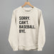 Sorry Can't Baseball Bye