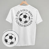 Just A Guy Who Loves Soccer (Back Print)