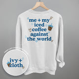 Me + My Iced Coffee Against The World (Back Print)