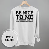 Be Nice To Me Toddler Said No (Back Print)
