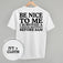 Be Nice To Me Meltdown (Back Print)