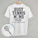 Busy Tennis Moms Club (Back Print)