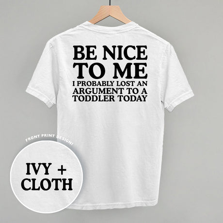 Be Nice To Me Toddler Argument (Back Print)