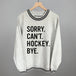 Sorry Can't Hockey Bye