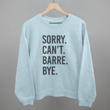 Sorry Can't Barre Bye