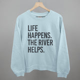 Life Happens The River Helps