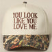 You Look Like You Love Me Embroidered Camo Trucker Hat